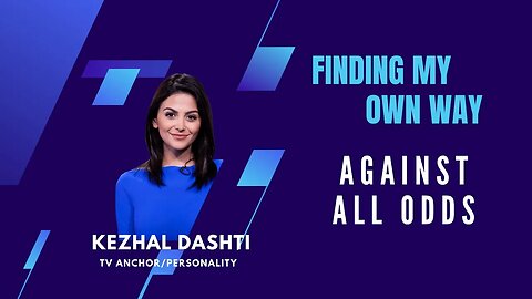 Finding My Own Way, Against The Odds. TV Anchor/Personality Kezhal Dashti