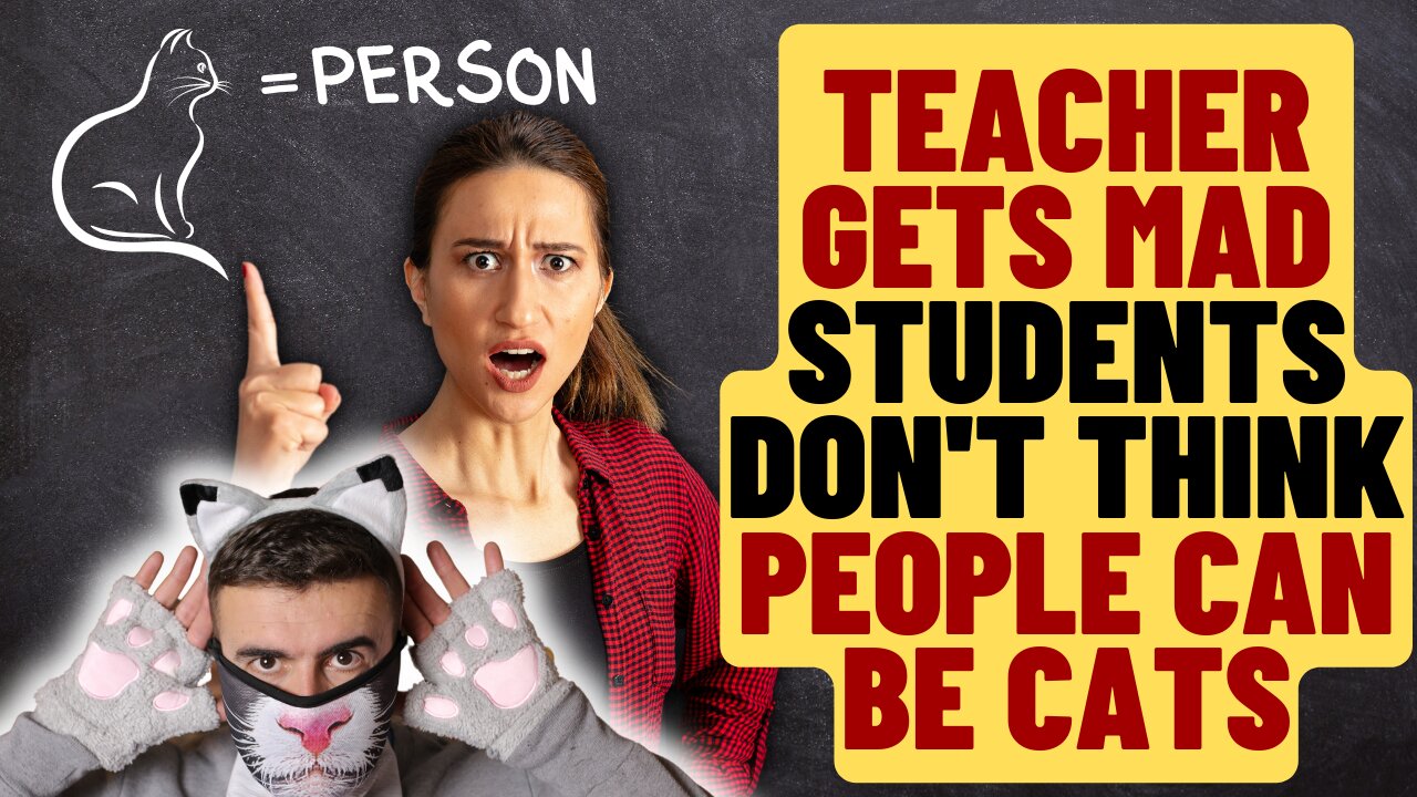 WOKE Teacher Says Students Despicable For Saying People Can't Be Cats