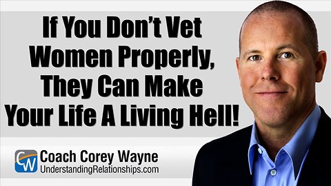 If You Don’t Vet Women Properly, They Can Make Your Life A Living Hell!