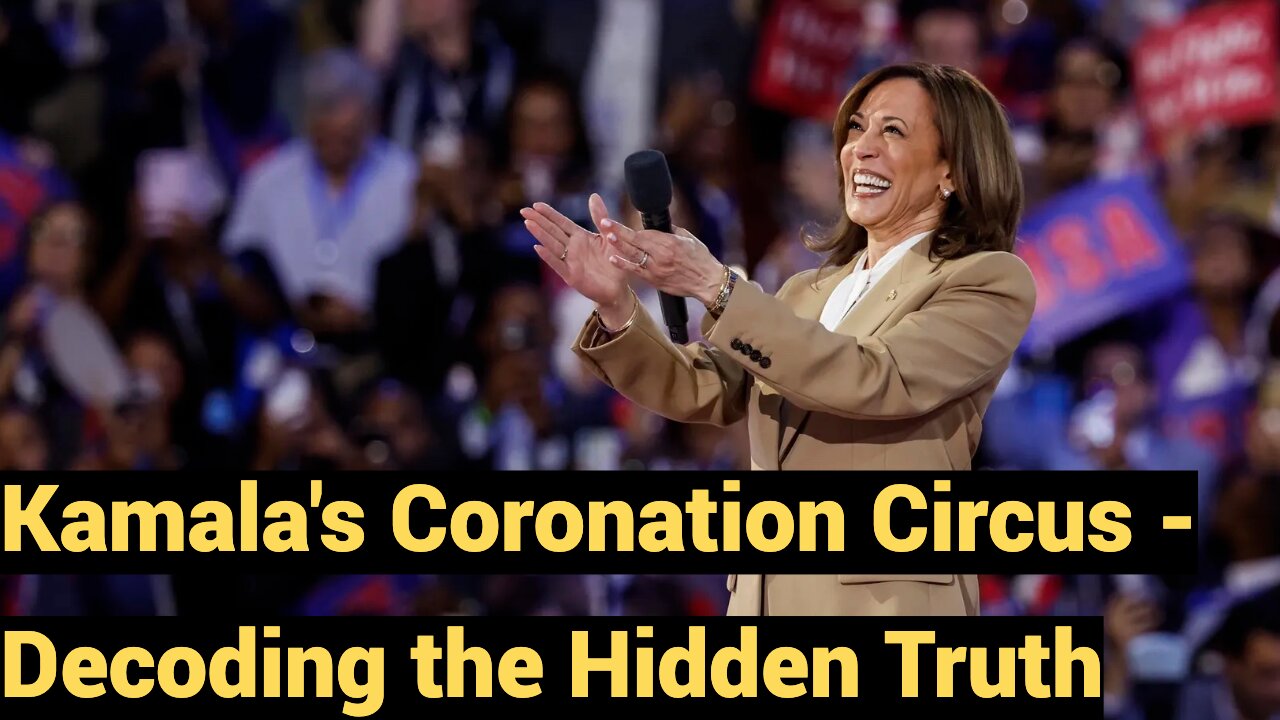 Kamala's Coronation Circus - Decoding The Hidden Truth