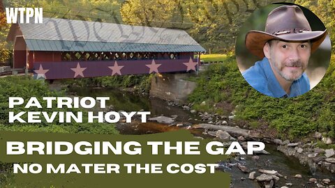 WTPN - BRIDGING THE GAP - EXPOSURE - PATRIOT KEVIN HOYT - COMMON LAW - RESTORATION