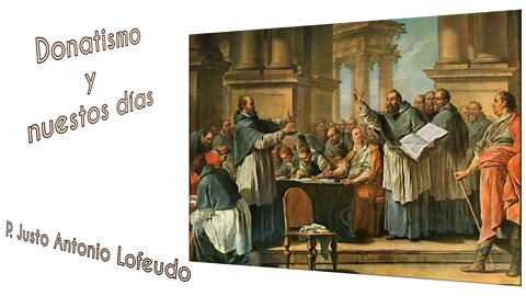 Donatismo y nuestros días. P. Justo Antonio Lofeudo.