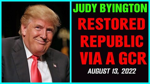 RESTORED REPUBLIC VIA A GCR UPDATED AS OF AUGUST 13, 22 BY JUDY BYINGTON !!!!