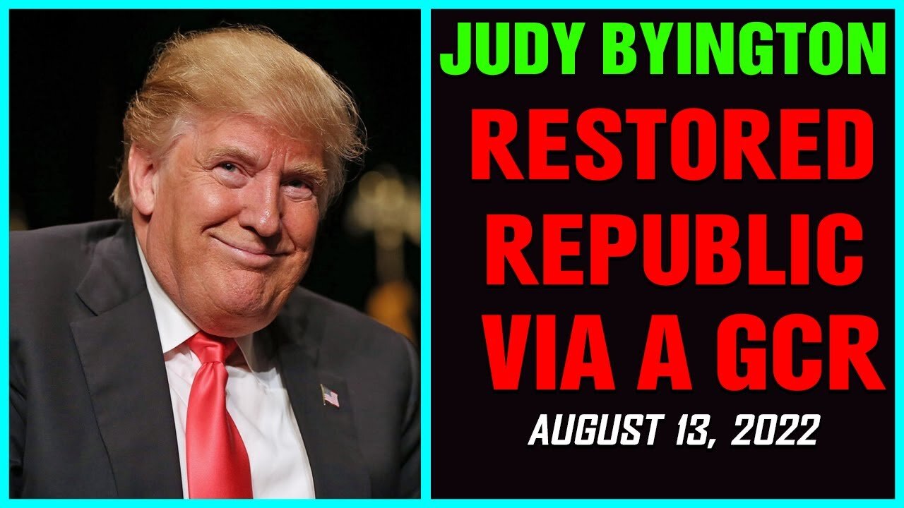 RESTORED REPUBLIC VIA A GCR UPDATED AS OF AUGUST 13, 22 BY JUDY BYINGTON !!!!