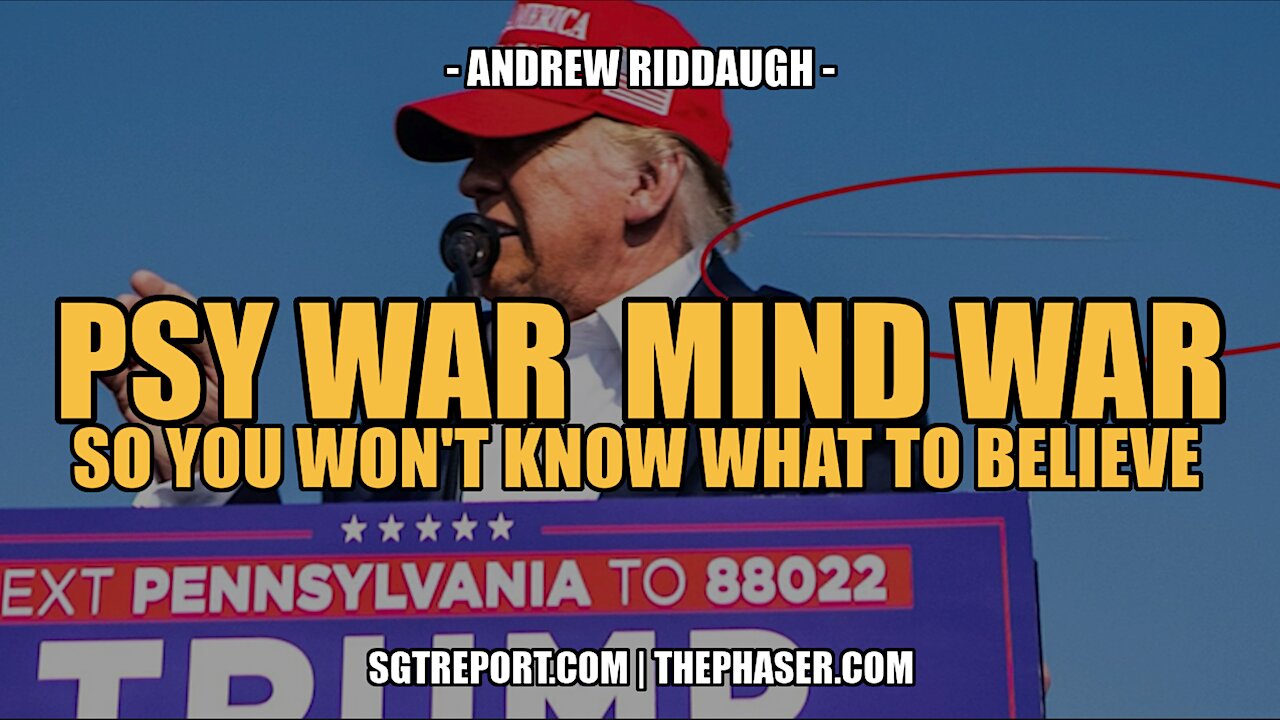 PSY WAR | MIND WAR : SO YOU WON'T KNOW WHAT TO BELIEVE -- ANDREW RIDDAUGH