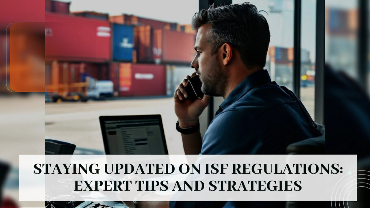 Mastering ISF Regulations: 6 Ways to Stay Updated and Avoid Penalties