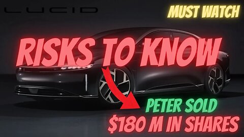 LCID RISKS TO KNOW ⚠️⚠️ PETER SOLD $180 MILLION 🚨 MUST WATCH $LCID