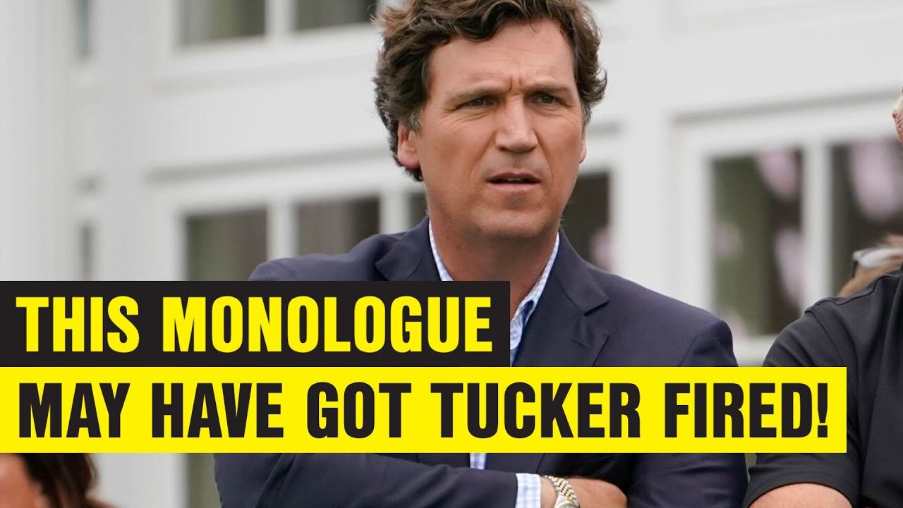 This monologue may have got Tucker Carlson fired...