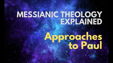 Approaches to Paul - Messianic Theology Explained