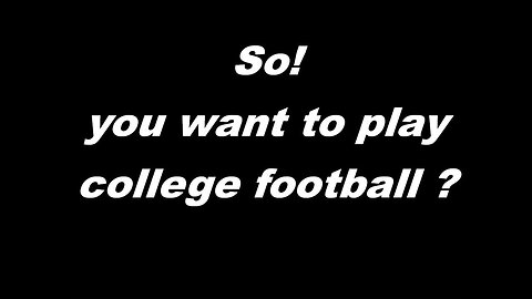 So You Want To Play College Football - Part 1