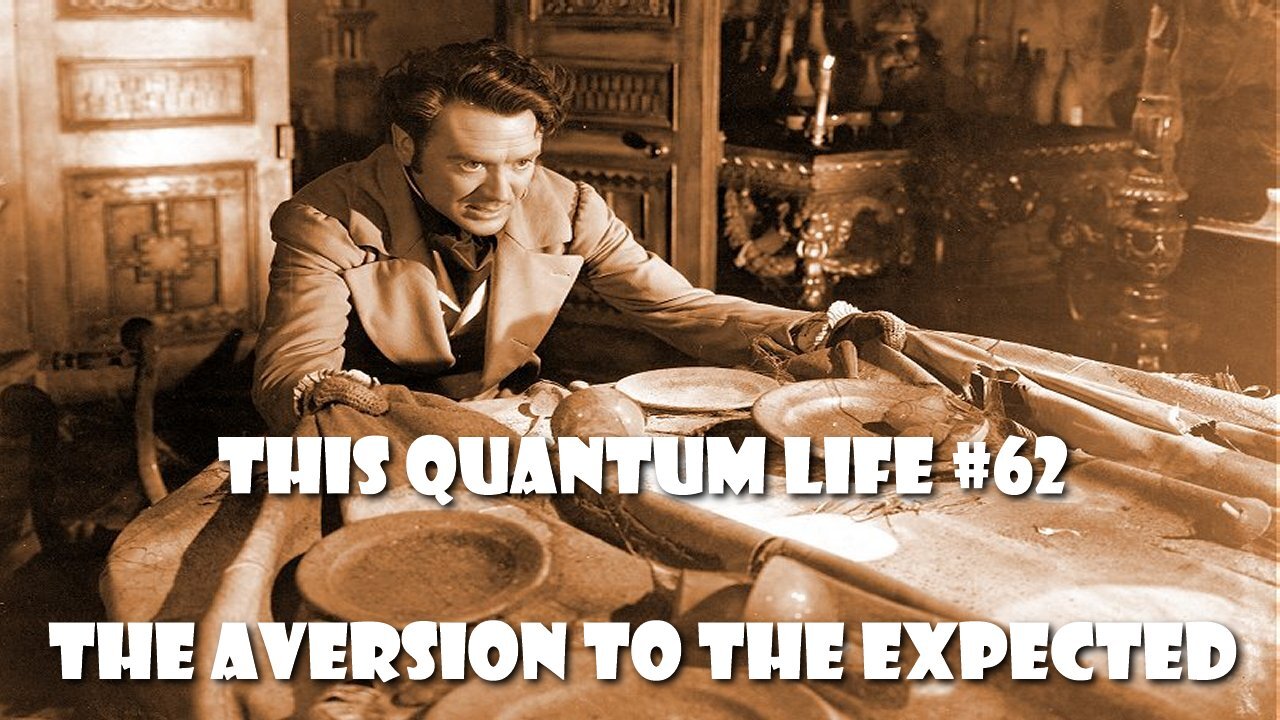 This Quantum Life #62 - The Aversion to the Expected