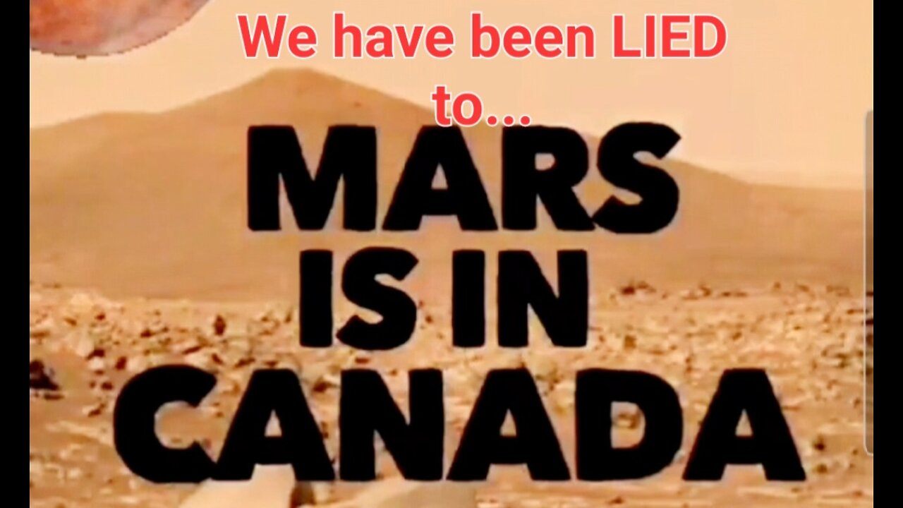 MARS IS IN CANADA? WE HAVE BEEN LIED TO