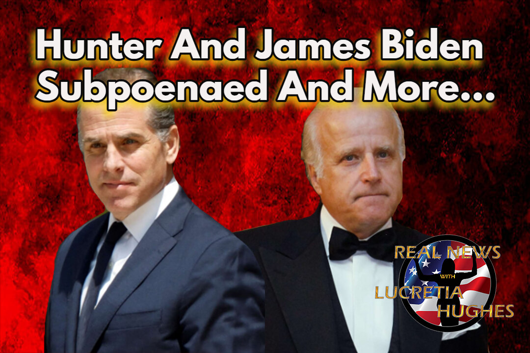 Hunter and James Biden Subpoenaed And More... Real News with Lucretia Hughes