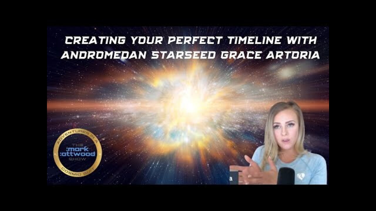 Creating Your Perfect Timeline with Andromedan Starseed Grace Artoria - 28 Mar 2022