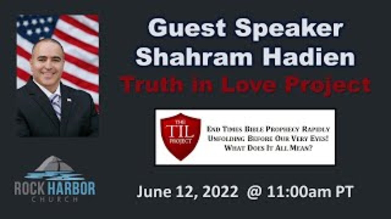 6-12-22 - Guest Speaker Shahram Hadien: Truth In Love Project