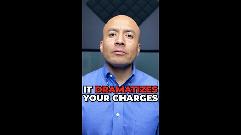 It dramatizes your charges