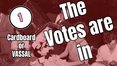 Cardboard or VASSAL? : The Votes are IN!