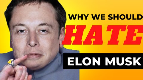 Why I hate Elon Musk