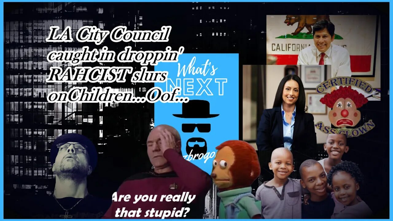 LA CITY COUNCIL, RAHCIST SLURS ABOUT CHILDREN...WTFK???