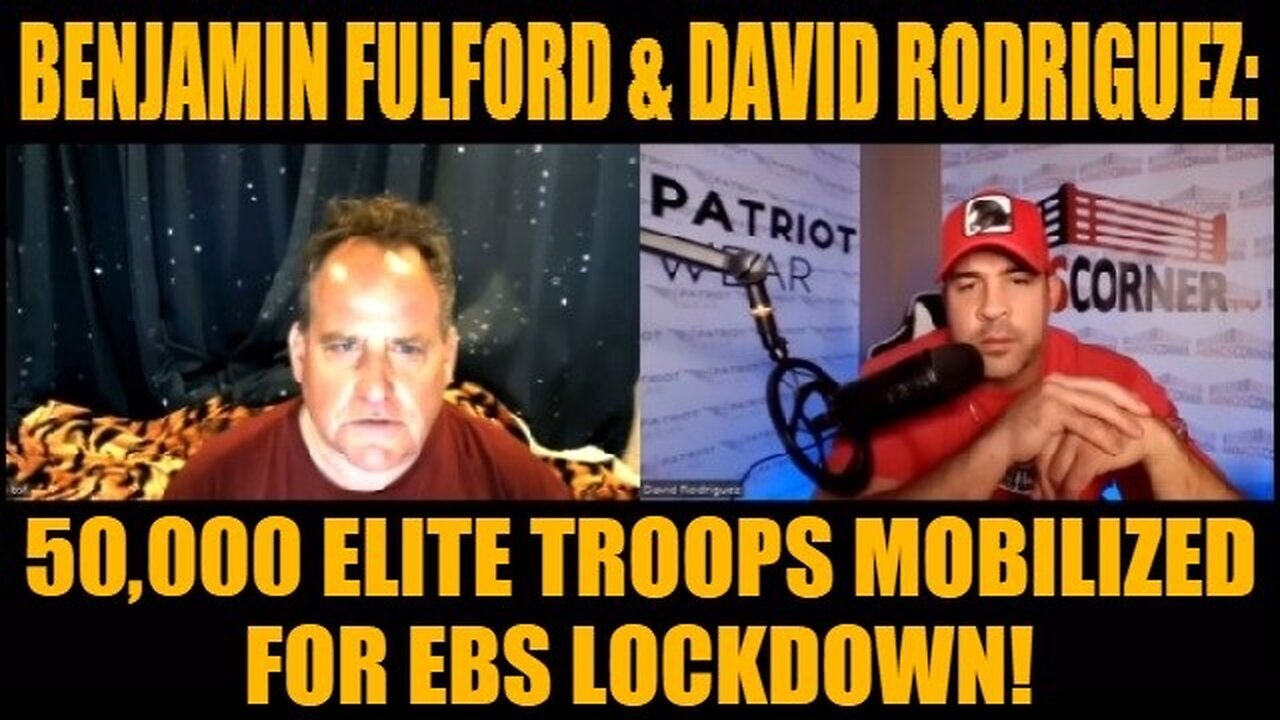 Benjamin Fulford & David Rodriguez: 50,000 Elite Troops Mobilized for EBS Lockdown!