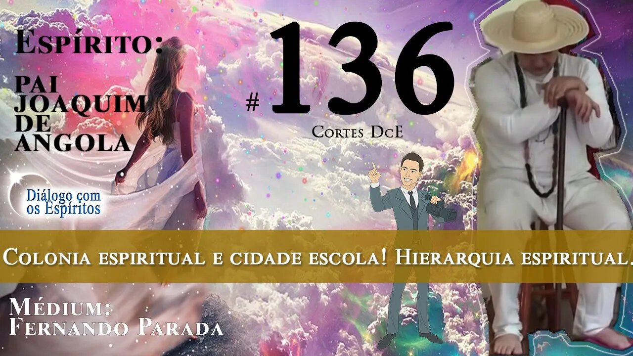 Corte DcE #136 – Colonia espiritual e cidade escola! Hierarquia espiritual.