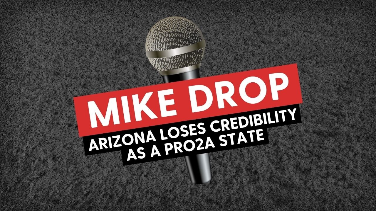 MIKE DROP: Arizona Loses Credibility as a PRO2A State