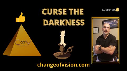 Curse the darkness