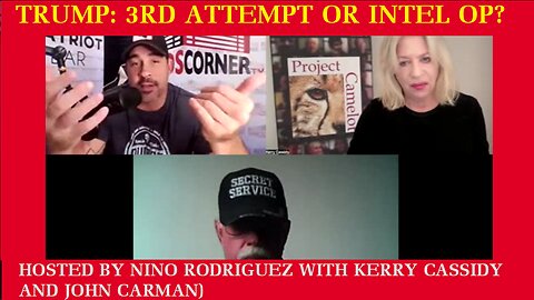 (TRUMP: 3RD ATTEMPT OR INTEL OP? HOSTED BY NINO RODRIGUEZ WITH KERRY CASSIDY AND JOHN CARMAN)