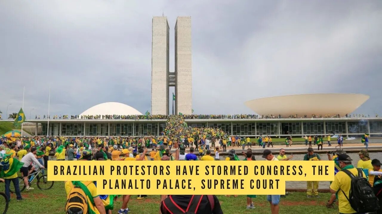 Brazilian protestors have stormed Congress, The Planalto Palace, Supreme Court