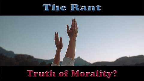 The Rant-Truth of Morality?