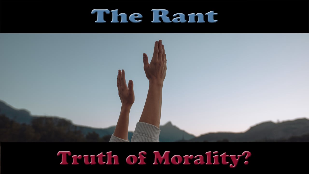 The Rant-Truth of Morality?