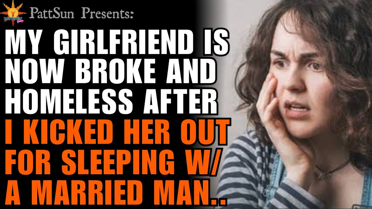 My Girlfriend is now broke and homeless after I kicked her out for sleeping with a married man