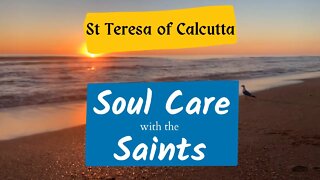 Soul Care with the Saints - St Teresa of Calcutta