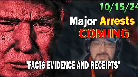 Major Decode Situation Update 10/15/24: "Major Arrests Coming: FACTS EVIDENCE AND RECEIPTS"