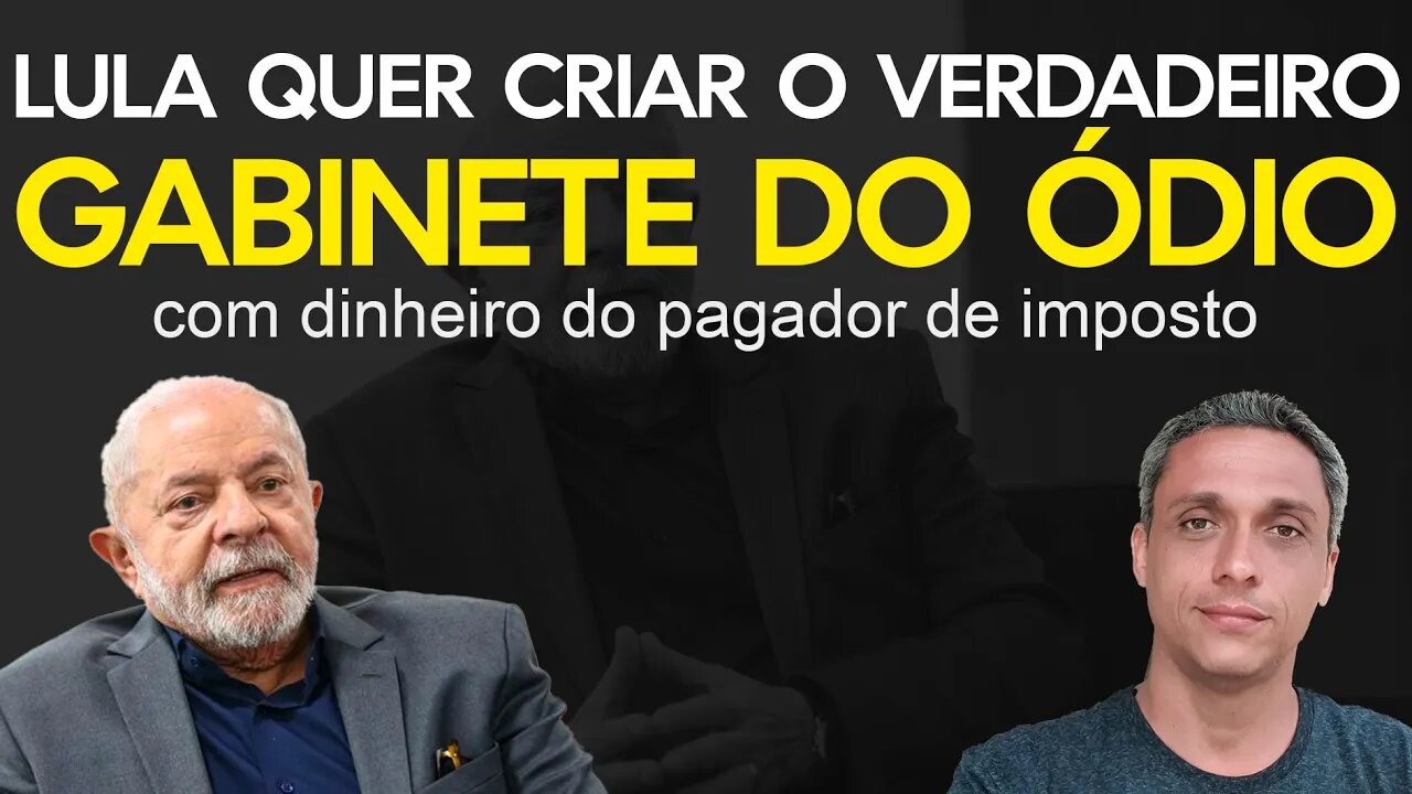 LULA quer criar o Gabinete do Ódio com o nosso dinheiro e nem tenta esconder