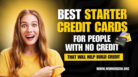 Best Starter Credit Cards For People With No Credit That Will Help Build Credit