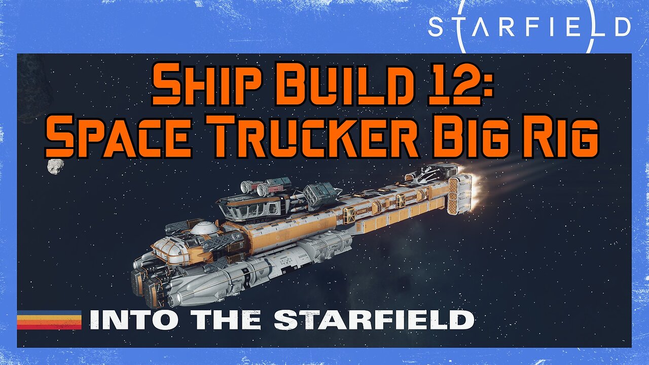 Starfield Ship Build 12: Space Trucker Big Rig (Level 40)