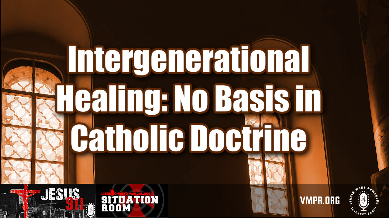 11 Dec 24, Jesus 911: Intergenerational Healing: No Basis in Catholic Doctrine