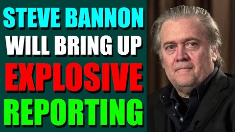UPDATES COMING IN THE NEXT 24H - STEVE BANNON WILL BRING UP EXPLOSIVE REPORTING