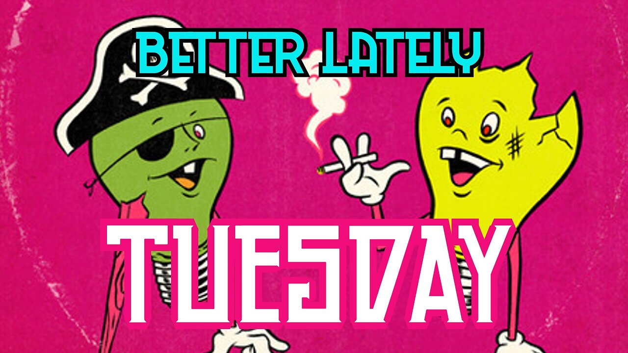 Better Lately - Tuesday