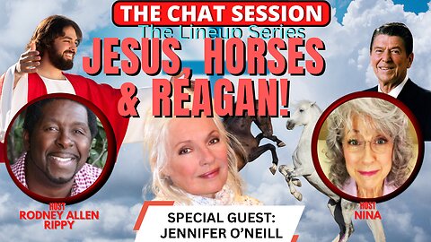 JESUS, HORSES & REAGAN WITH SPCL GUEST JENNIFER O'NEILL! | THE CHAT SESSION