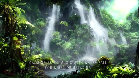 Calming Piano Music with Water Fall for Sleep or Relaxing