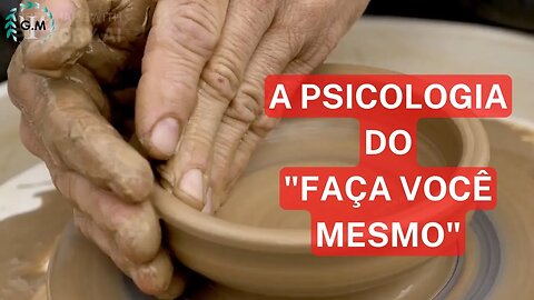 A PSICOLOGIA DO FAÇA VOCÊ MESMO | Reflexões Psicológicas