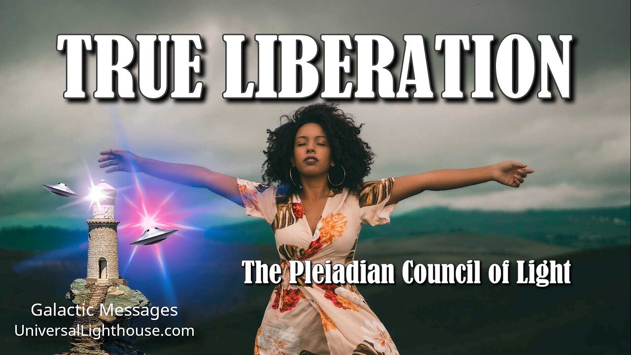 TRUE LIBERATION ~ The Pleiadian Council of Light