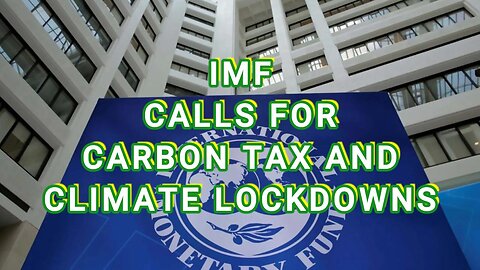 IMF CALLS FOR CARBON TAX AND CLIMATE LOCKDOWNS