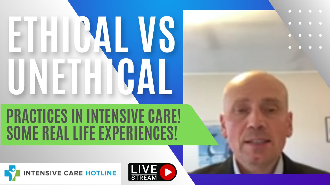 Ethical vs Unethical Practices in Intensive Care! Some Real Life Experiences!