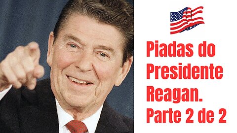 Piadas do Presidente Repubicano Ronald Reagan. Parte 2 de 2