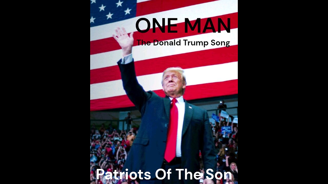 ONE MAN - The Donald Trump Song by Patriots Of The Son