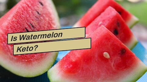 Is Watermelon Keto?