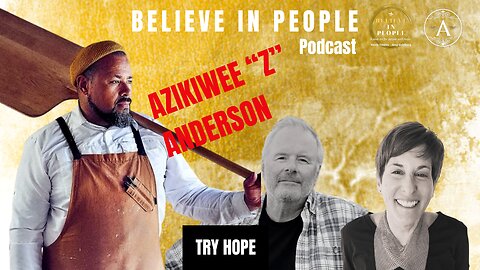 Ep. 95: BELIEVE IN PEOPLE. Meet Azikiwee "Z" Anderson